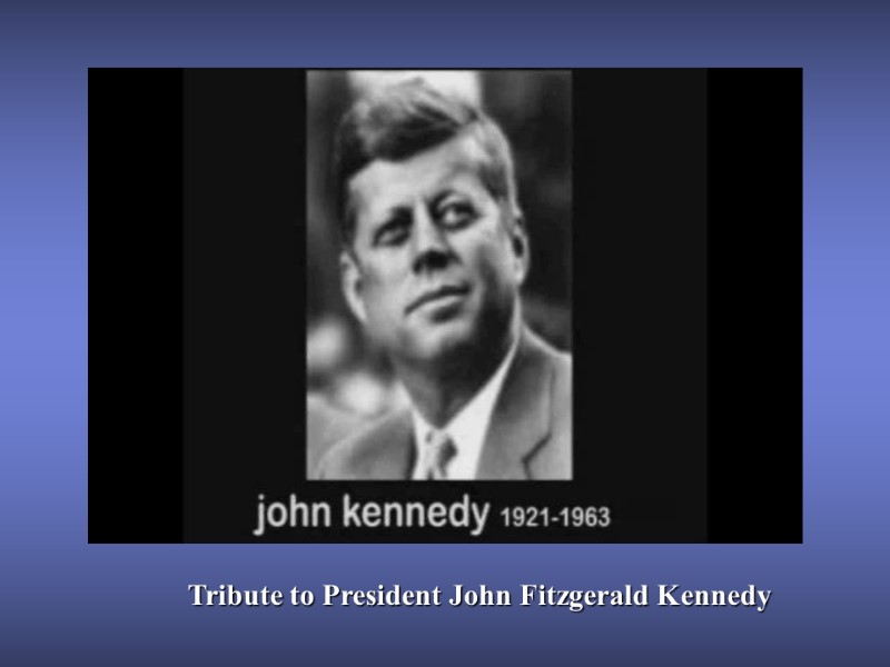 Tribute to President John Fitzgerald Kennedy